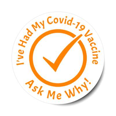 check mark orange ive had my covid 19 vaccine ask me why stickers, magnet