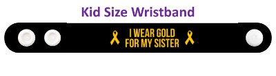 i wear gold for my sister childhood cancer awareness black wristband