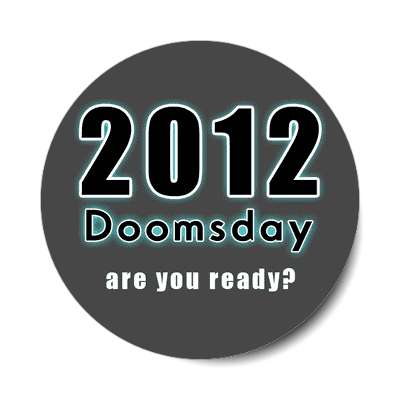 2012 doomsday are you ready sticker