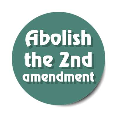 abolish the 2nd amendment stickers, magnet