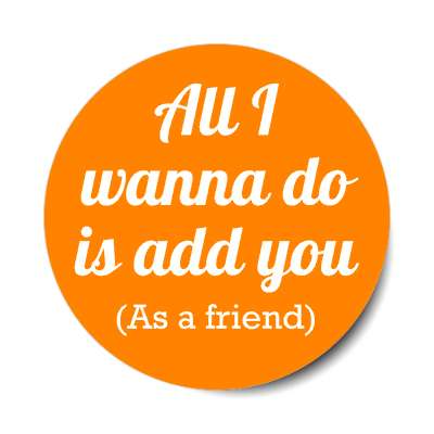 all i wanna do is add you as a friend social network sticker