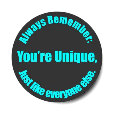always remember youre unique just like everyone else sticker