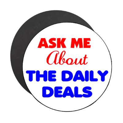 ask me about the daily deals magnet