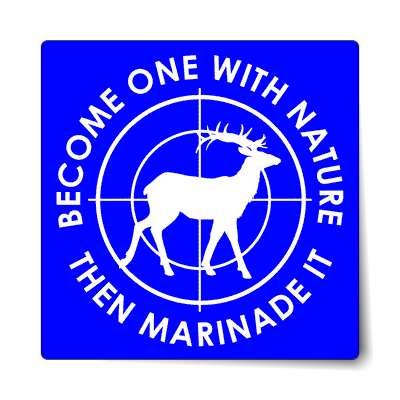 become one with nature then marinade it target deer sticker