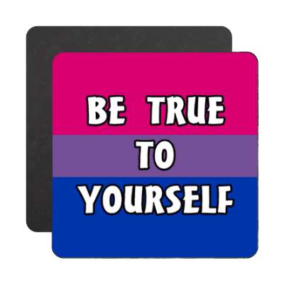 bisexual be true to yourself magnet