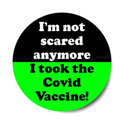 black green im not scared anymore i took the covid vaccine stickers, magnet
