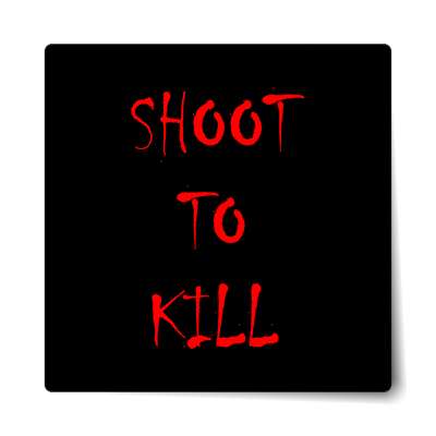 black shoot to kill splatter sticker