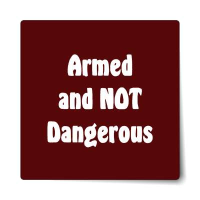 bold armed and not dangerous sticker