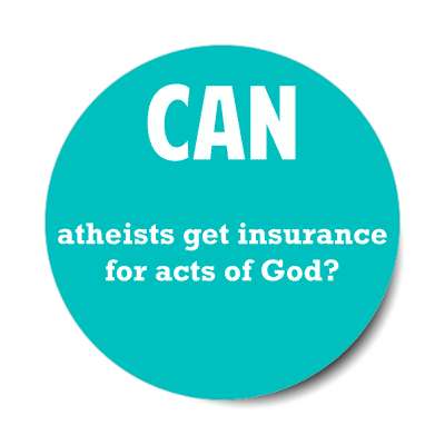 can atheists get insurance for acts of god sticker