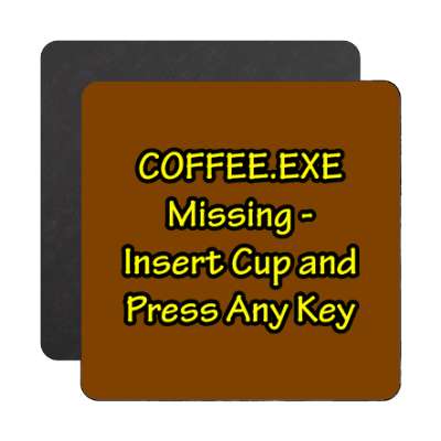 coffee exe missing insert cup and press any key magnet