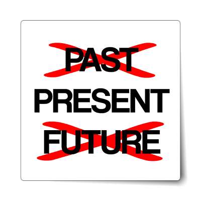 crossed out past future be in the present sticker