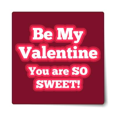 deep red be my valentine you are so sweet sticker