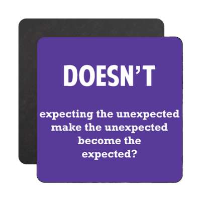 doesnt expecting the unexpected make the unexpected become the expected mag