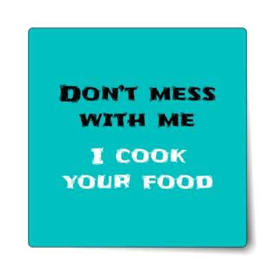 dont mess with me i cook your food sticker