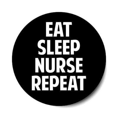 eat sleep nurse repeat stickers, magnet