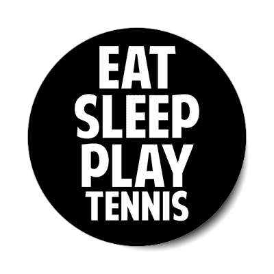 eat sleep play tennis sticker