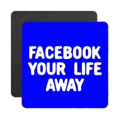 facebook your life away magnet