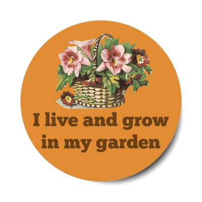 flower basket i live and grow in my garden sticker