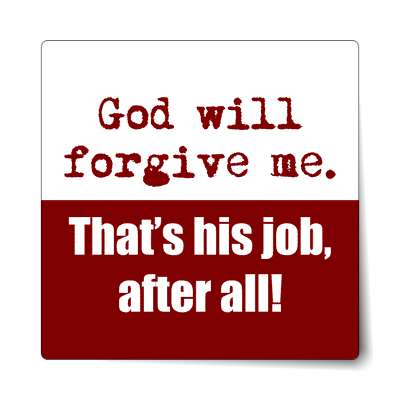 god will forgive me thats his job after all sticker