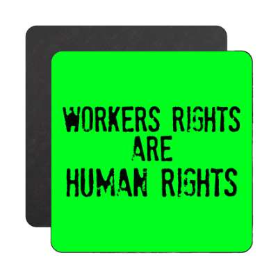 green worker rights are human rights stamped magnet