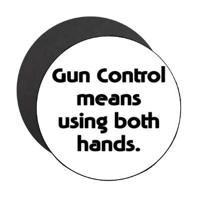 gun control means using both hands magnet