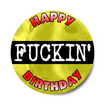 happy fuckin birthday sticker