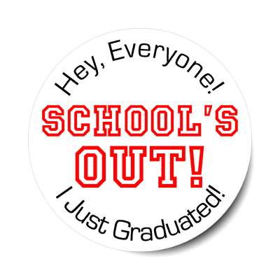 hey everyone schools out i just graduated sticker