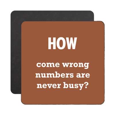 how come wrong numbers are never busy magnet