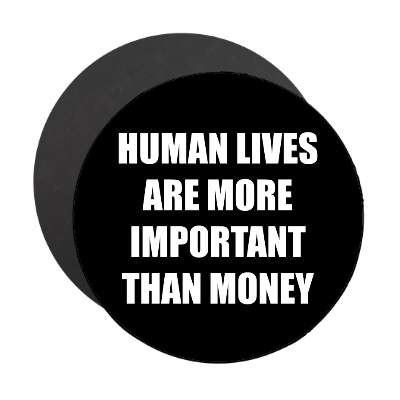 human lives are more important than money magnet