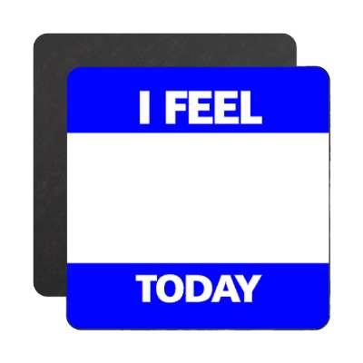 i feel today blue fill in magnet