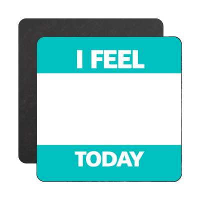 i feel today teal fill in magnet