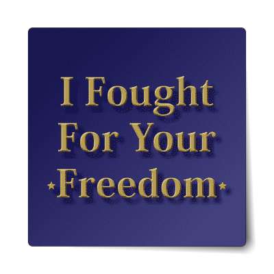 i fought for your freedom bevel sticker