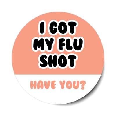 i got my flu shot have you peach stickers, magnet