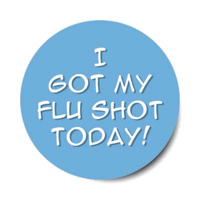 i got my flu shot today blue stickers, magnet