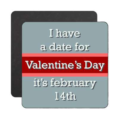 i have a date for valentines day its february 14th grey magnet