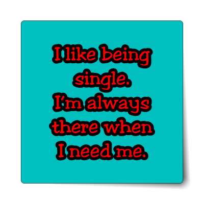 i like being single im always there when i need me sticker