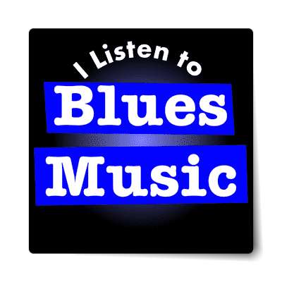 i listen to blues music sticker