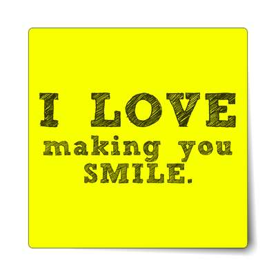 i love making you smile sticker