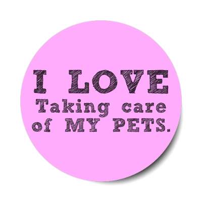 i love taking care of my pets sticker
