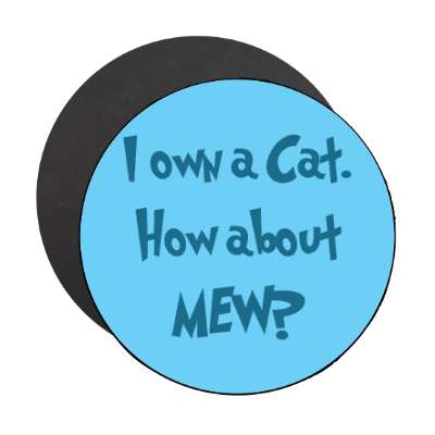 i own a cat how about mew blue magnet