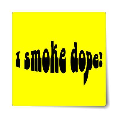 i smoke dope sticker