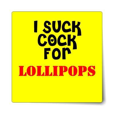 i suck cock for lollipops sticker