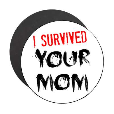 i survived your mom magnet