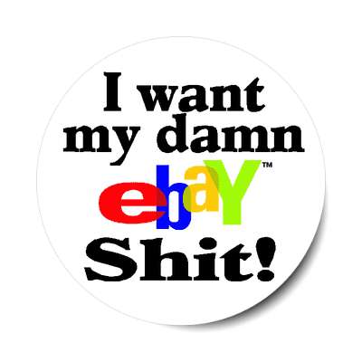 i want my damn ebay shit sticker