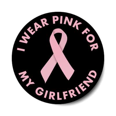 i wear pink for my girlfriend ribbon awareness breast cancer sticker