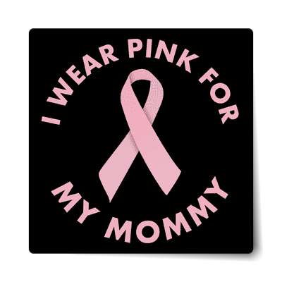 i wear pink for my mommy ribbon awareness breast cancer sticker