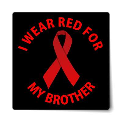 i wear red for my brother hiv aids ribbon sticker