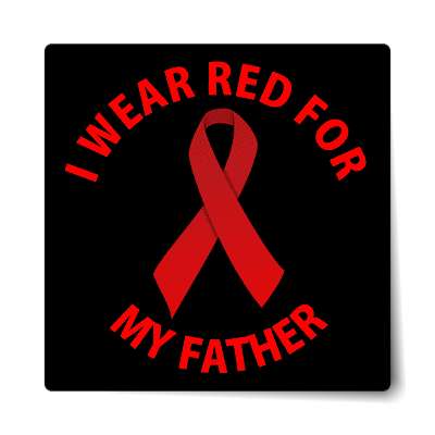 i wear red for my father hiv aids ribbon sticker