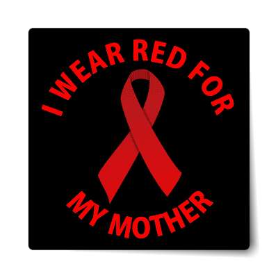 i wear red for my mother hiv aids ribbon sticker