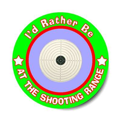 id rather be at the shooting range sticker